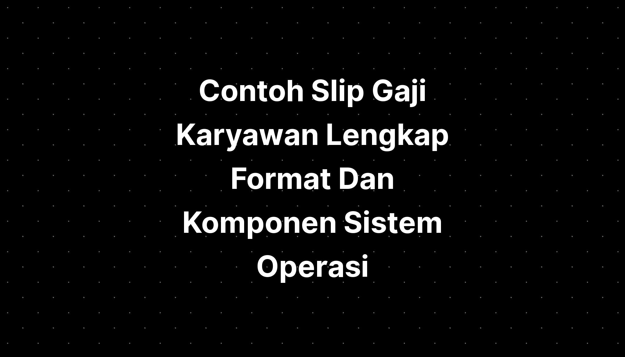 Contoh Slip Gaji Karyawan Lengkap Format Dan Komponen Sistem Operasi